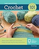 Crochet 101: Master Basic Skills and Techniques Easily through Step-by-Step Instruction (Look, Learn & Create)