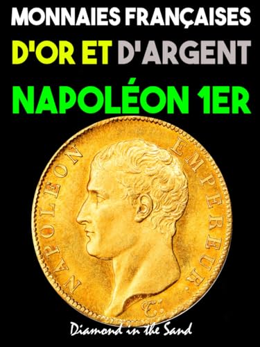 Monnaies Françaises d'Or et d'Argent de Napoléon 1er: toutes les
