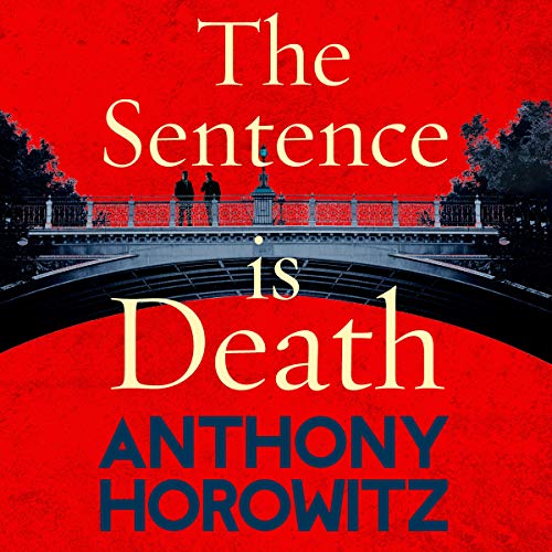 The Sentence is Death: A mind-bending murder mystery from the bestselling author of THE WORD IS MURDER (Hawthorne, 2)