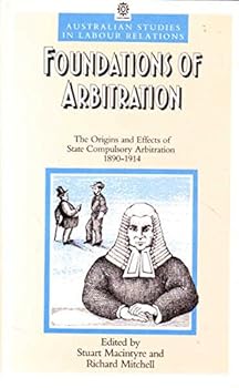 Paperback Foundations of Arbitration: The Origins and Effects of State Compulsory Arbitration, 1890-1914 Book