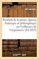 Bienfaits de La Presse. Aperau Historique, Politique Et Philosophique 2013487398 Book Cover