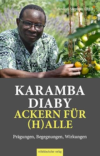 Karamba Diaby – ackern für (H)alle: Prägungen, Begegnungen, Wirkungen Karamba Diaby – ackern für (H)alle: Prägungen, Begegnungen, Wirkungen