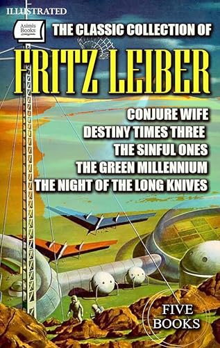 The Classic Collection of Fritz Leiber. Five Books. Illustrated: Conjure wife, Destiny times three, The Sinful Ones, The Green Millennium, The Night of the Long Knives