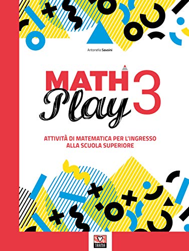 Math play. Attività di matematica per l'ingresso alla scuola superiore. Per la Scuola media (Vol. 3)