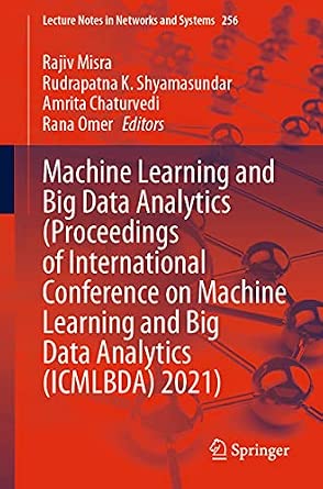 Machine Learning and Big Data Analytics (Proceedings of International Conference on Machine Learning and Big Data Analytics (ICMLBDA) 2021): 256 1st ed. 2022 Edition book cover