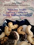 Mein Backbuch für Weihnachten Plätzchen Stollen Pralinen Lebkuchen Torten Weihnachtskuchen