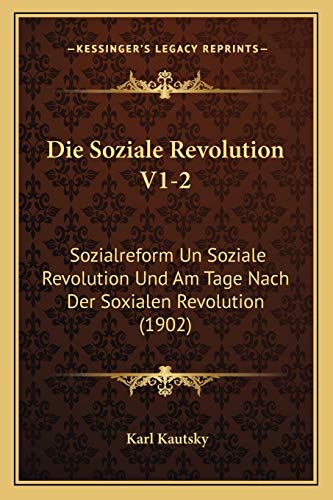 Die Soziale Revolution V1-2: Sozialreform Un Soziale Revolution Und Am Tage Nach Der Soxialen Revolution (1902) (German Edition)