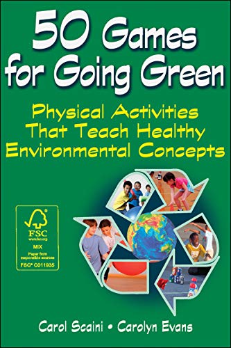 50 Games for Going Green: Physical Activities That Teach Healthy