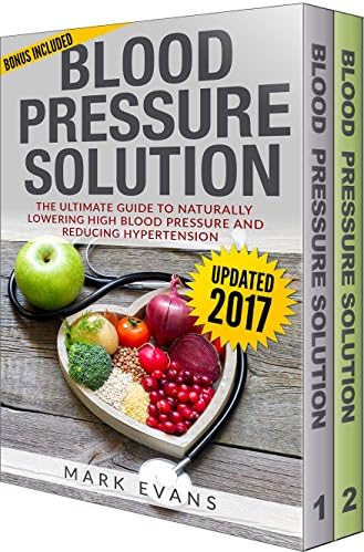 Blood Pressure: Solution - 2 Manuscripts - The Ultimate Guide to Naturally Lowering High Blood Pressure and Reducing Hypertension & 54 Delicious Heart Healthy Recipes (Blood Pressure Series Book 3) Kindle Edition