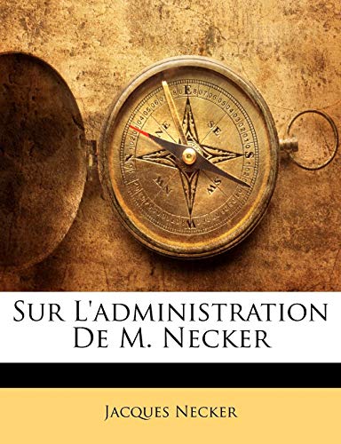 Sur L'administration De M. Necker (French Edition)