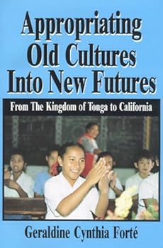 Hardcover Appropriating Old Cultures into New Futures: From the Kingdom of Tonga to California Book
