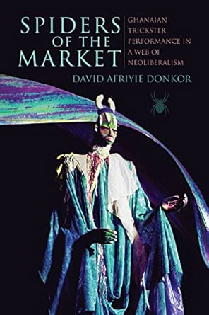 Spiders of the Market: Ghanaian Trickster Performance in a Web of Neoliberalism book cover