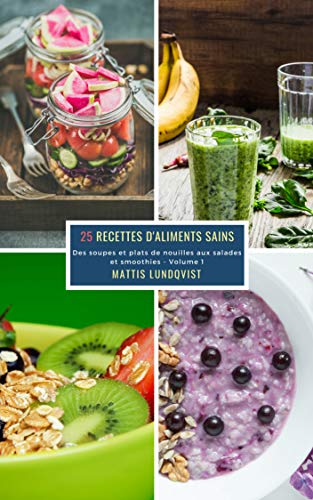 25 Recettes D Aliments Sains Volume 1 Des Soupes Et Plats De Nouilles Aux Salades Et Smoothies French Edition Kindle Edition By Lundqvist Mattis Cookbooks Food Wine Kindle Ebooks Amazon Com