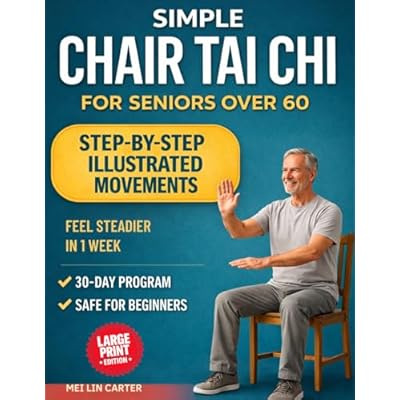 Simple Chair Tai Chi for Seniors Over 60: Gentle Chair-Based Tai Chi to Improve Stability, Prevent Falls, Ease Joint Pain and Stay Active, Strong and Independent in Just 10 Minutes a Day.