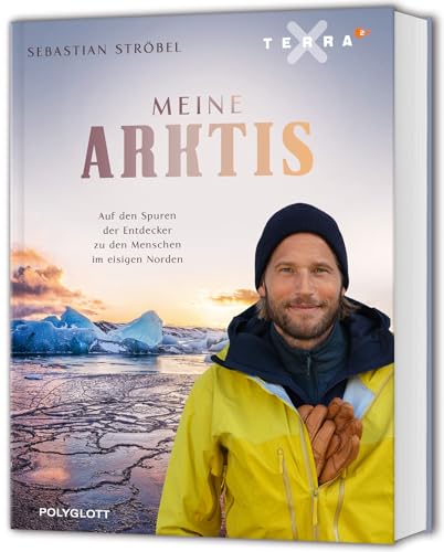 Meine Arktis: Auf den Spuren der Entdecker zu den Menschen im eisigen Norden - Das Buch zur zweiteiligen Terra-X-Doku 