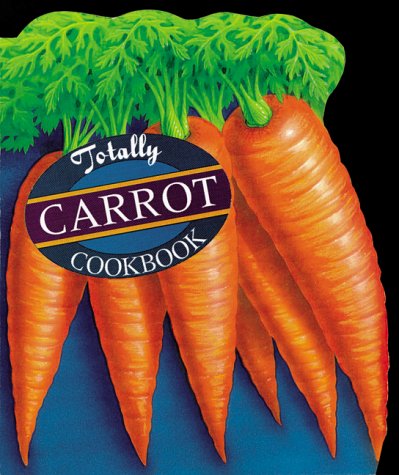 Totally Carrot Cookbook