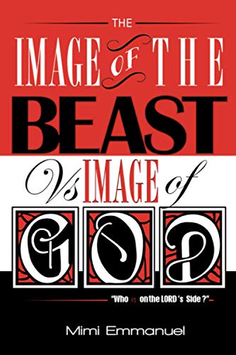 The Image of the Beast vs Image of God: Who is on the Lord's side? (The Image of the Beast Vs Image of God Series)