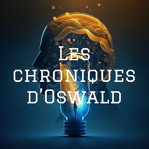 Couverture de Les chroniques d'Oswald: le podcast qui vous guide vers un avenir sans limites