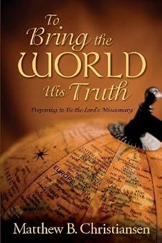 Paperback To Bring the World His Truth: Preparing to Be the Lord's Missionary Book