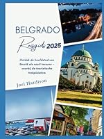 Belgrado Reisgids 2025: Ontdek de hoofdstad van Servië als nooit tevoren — voorbij de toeristische trekpleisters (Dutch Edition) B0F66T1XF4 Book Cover