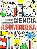 inventos caseros  Ciencia asombrosa: 70 experimentos alucinantes para hacer en casa (IDEAKA)