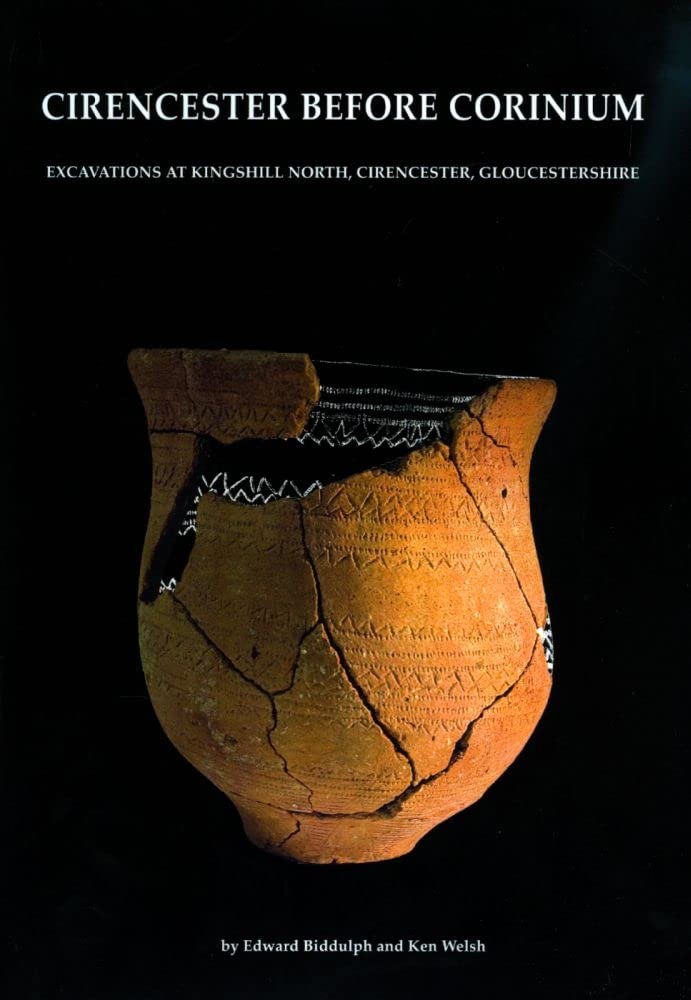 Cirencester before Corinium: Excavations at Kingshill North, Cirencester, Gloucestershire: 34 (Thames Valley Landscapes Monograph)