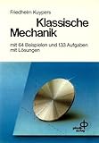  Klassische Mechanik. Mit 64 Beispielen und 134 Aufgaben mit Lösungen