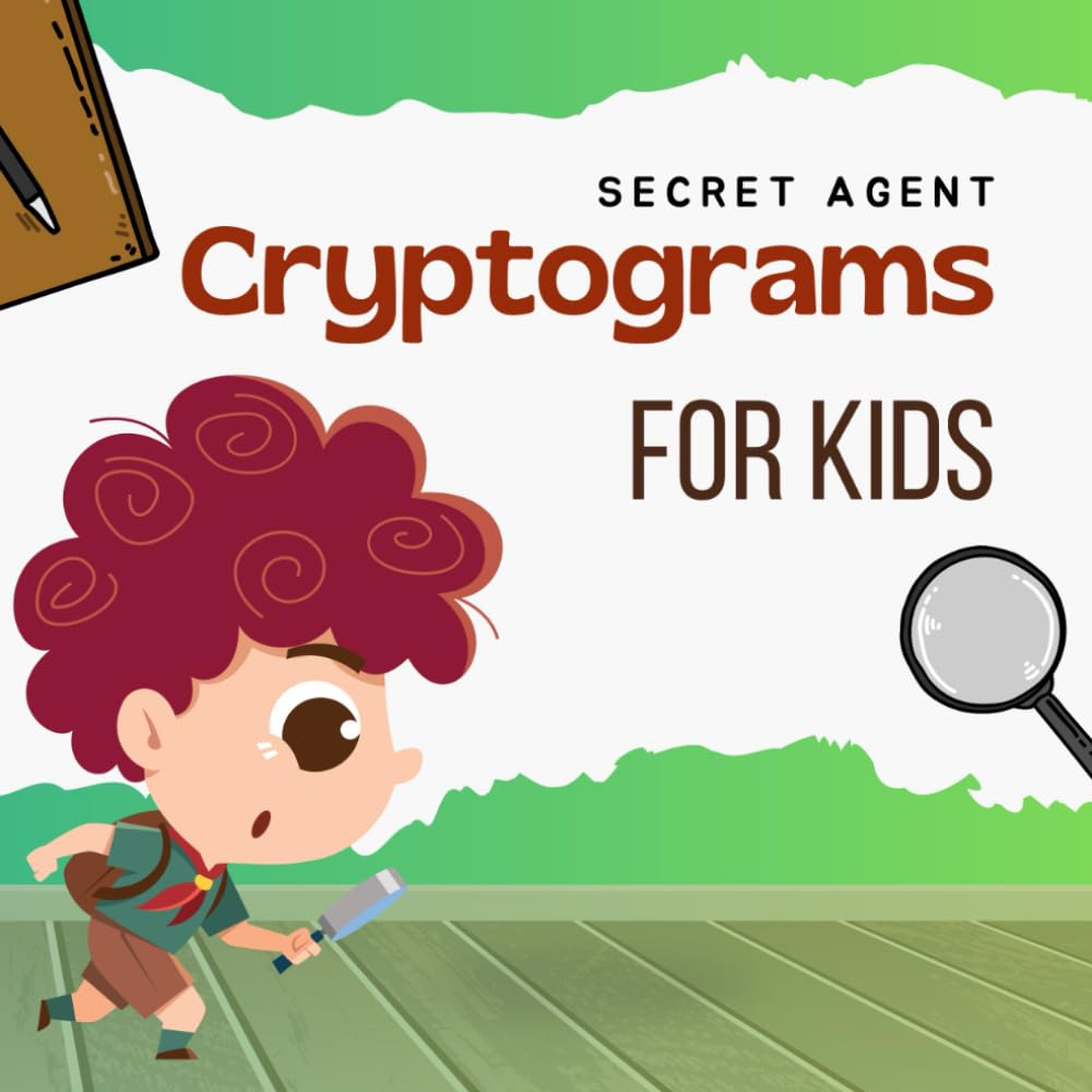 Secret Agent Cryptograms for Kids: Solve Missions, Unlock Clues, and Save the Day (Kids Cryptogram Challenge Series)