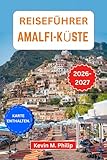 Reiseführer Amalfi-Küste 2026-2027: Entdecken Sie Dörfer auf Klippen, uralte Pfade und sonnenverwöhnte Küsten mit praktischen Tipps für Alleinreisende, Paare und Familien