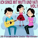 Ich singe mit Mutti und Vati, Vol. 1 (20 französische Lieder für Kinder)