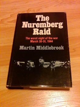 Hardcover The Nuremburg Raid: The Worst Night of the War March 30-31, 1944 Book