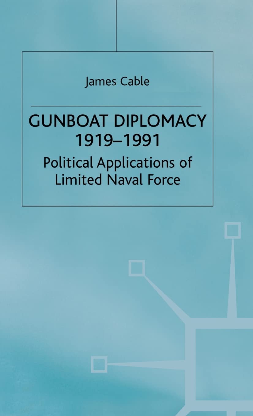 Gunboat Diplomacy 1919-1991: Political Applications of Limited