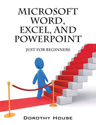 Microsoft Word, Excel, and PowerPoint: Just for Beginners by Dorothy House (2015-01-29)