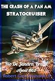  The Crash Of A Pan Am Stratocruiser: Rio De Janeiro, Brazil April 1952 (English Edition)
