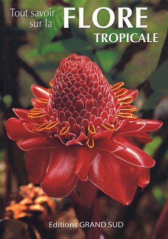 Télécharger Tout savoir sur la Flore tropicale Francais PDF
