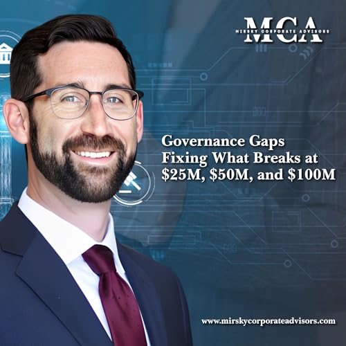 Governance Gaps — Fixing What Breaks at $25M, $50M, and $100M