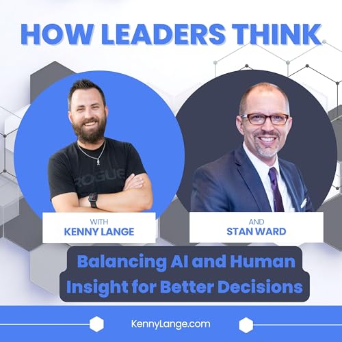 How Stan Ward Thinks About Balancing AI and Human Insight for Better Decisions