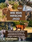  WIE MAN EIN HIRSCH JAGD: Techniken und Geheimnisse, um die Kunst der Hirschjagd zu meistern