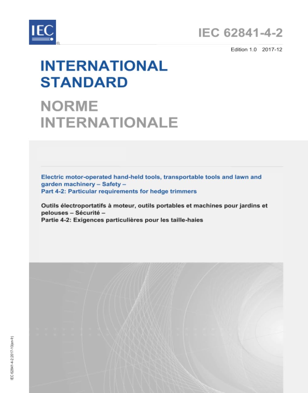 IEC 62841-4-2 Ed. 1.0 b:2017, première édition: Outils manuels à moteur électriques, outils transportables et machines de pelouse et de jardin - Sécurité - Partie 4-2: Exigences particulières pour les