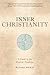 Inner Christianity: A Guide to the Esoteric Tradition