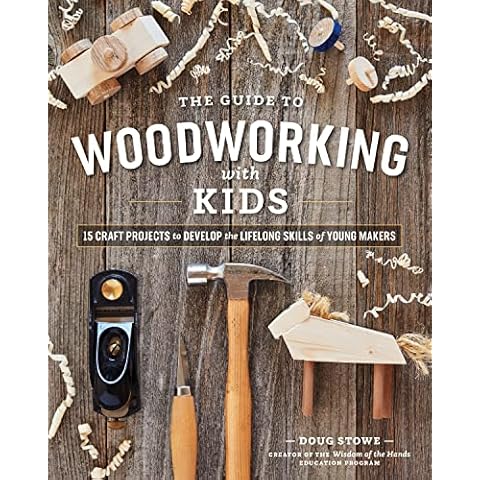 The Guide to Woodworking with Kids: Craft Projects to Develop the Lifelong Skills of Young Makers Cover