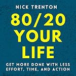 Cover of 80/20 Your Life: Get More Done with Less Effort, Time, and Action
