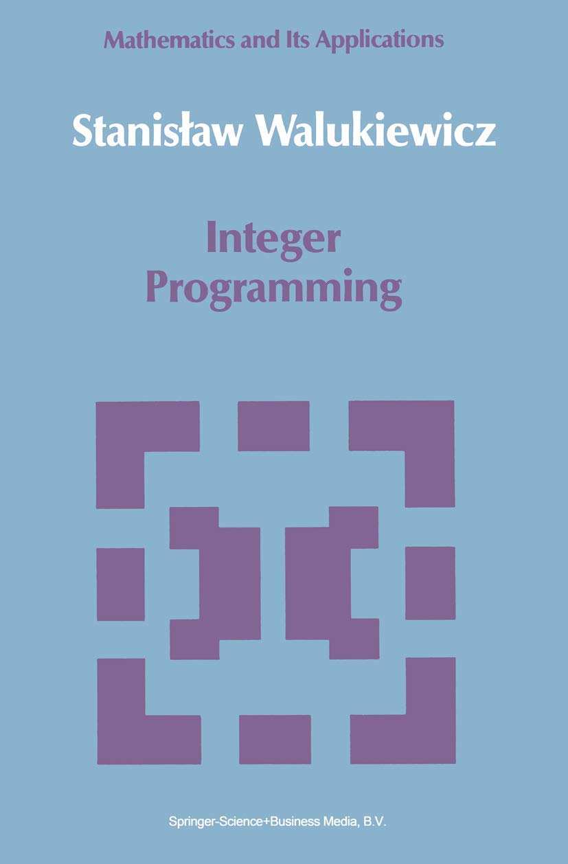 Integer Programming: 46 (Mathematics and its Applications, 46)