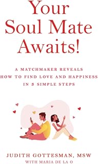 Your Soul Mate Awaits!: A Matchmaker Reveals How to Find Love and Happiness in 3 Simple Steps