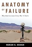 Anatomy of Failure: Why America Loses Every War It Starts
