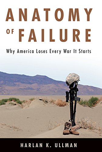 Anatomy of Failure: Why America Loses Every War It Starts