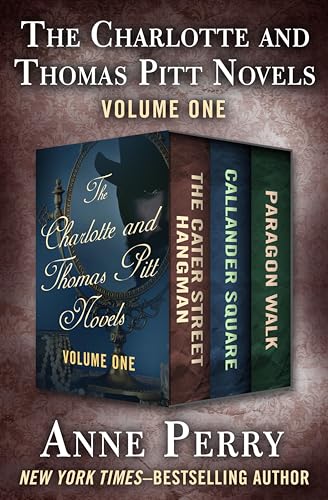 The Charlotte and Thomas Pitt Novels Volume One: The Cater Street Hangman, Callander Square, and Paragon Walk
