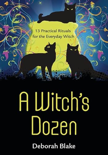 Witch's Dozen: 13 Practical Rituals for the Everyday Witch