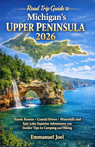 Road Trip Guide to Michigan's Upper Peninsula 2026: Scenic Routes Coastal Drives Waterfalls and Epic Lake Superior Adventures with Insider Tips for Camping and Hiking