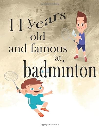 11 Years Old And Famous At Badminton: Sketchbook Drawing Pad for 11 years old Boys| Large Blank Papers For Sketching, Drawing & Doodling | Cute ... x 11 (Birthday Gift for 11 Year Old Boy)